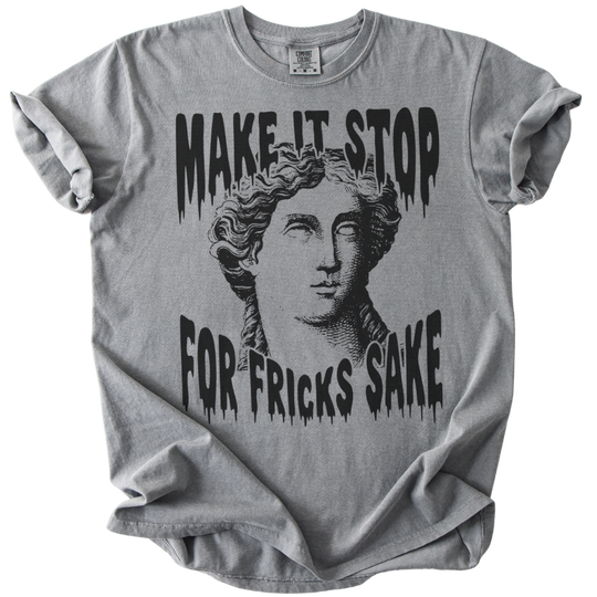 Make It Stop For Fricks Sake Tee