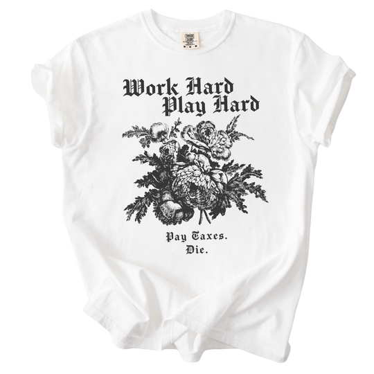 Work Hard Play Hard Pay Taxes Die Tee