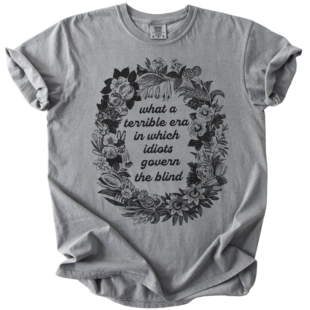 Terrible Era in Which Idiots Govern The Blind Tee