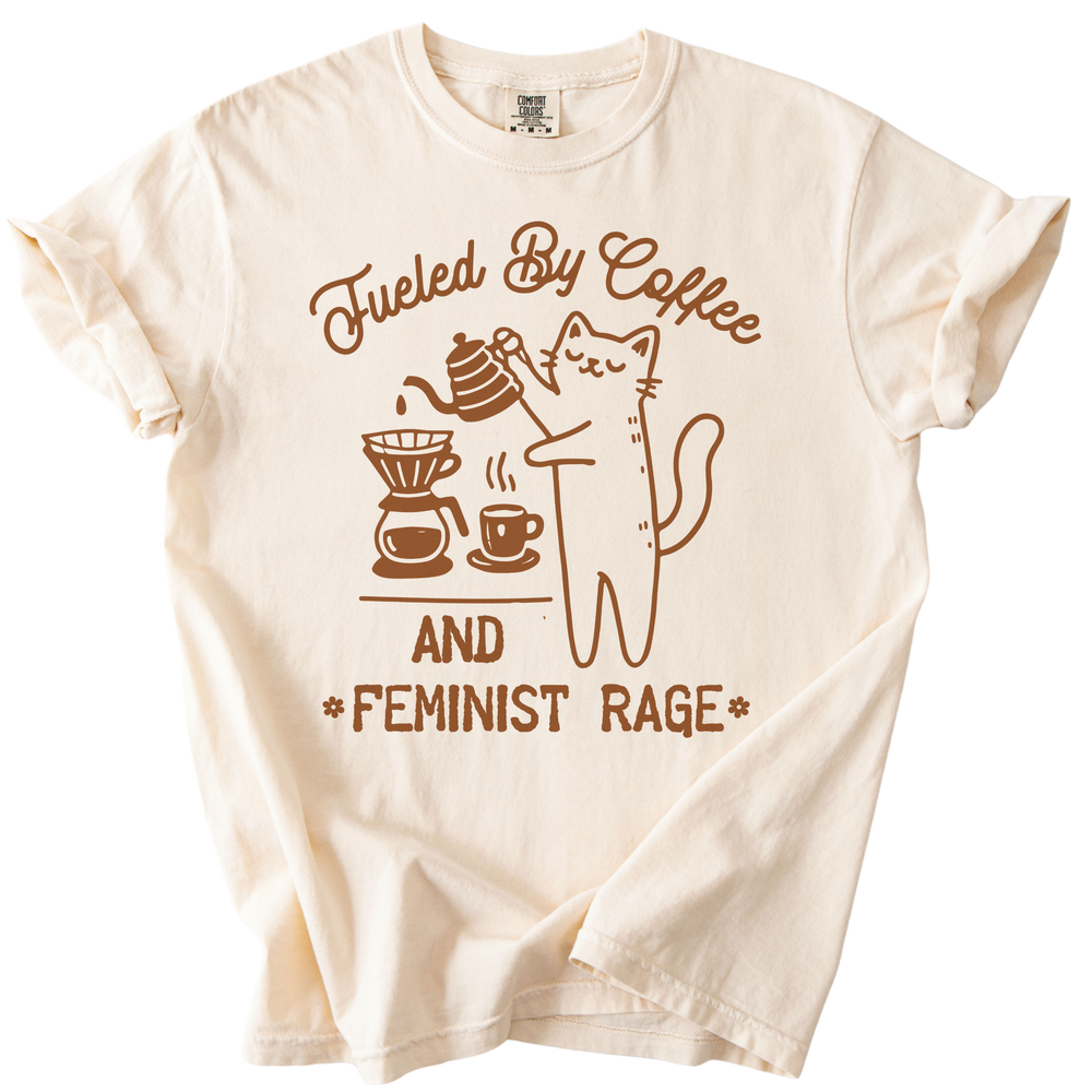 Fueled by Coffee & Feminist Rage Tee