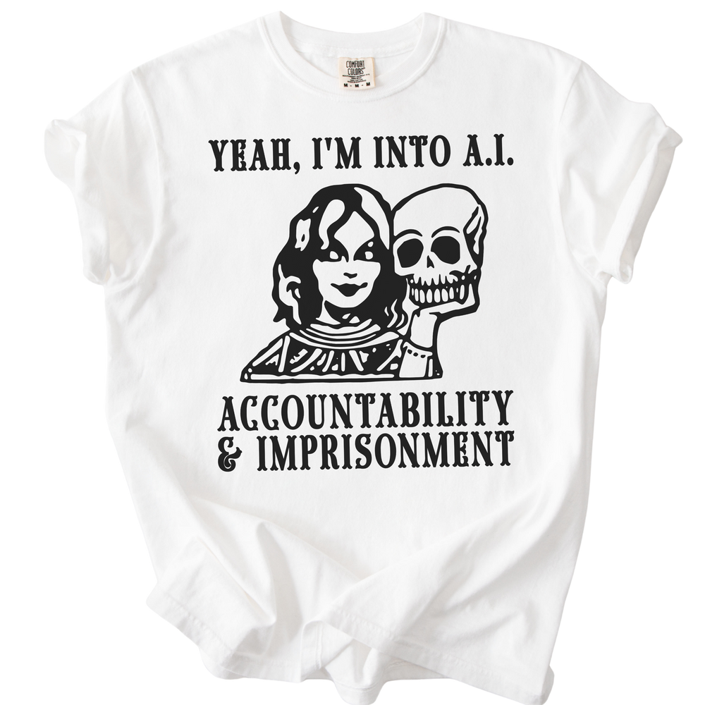 Yeah I'm Into A.I. Accountability & Imprisonment Tee
