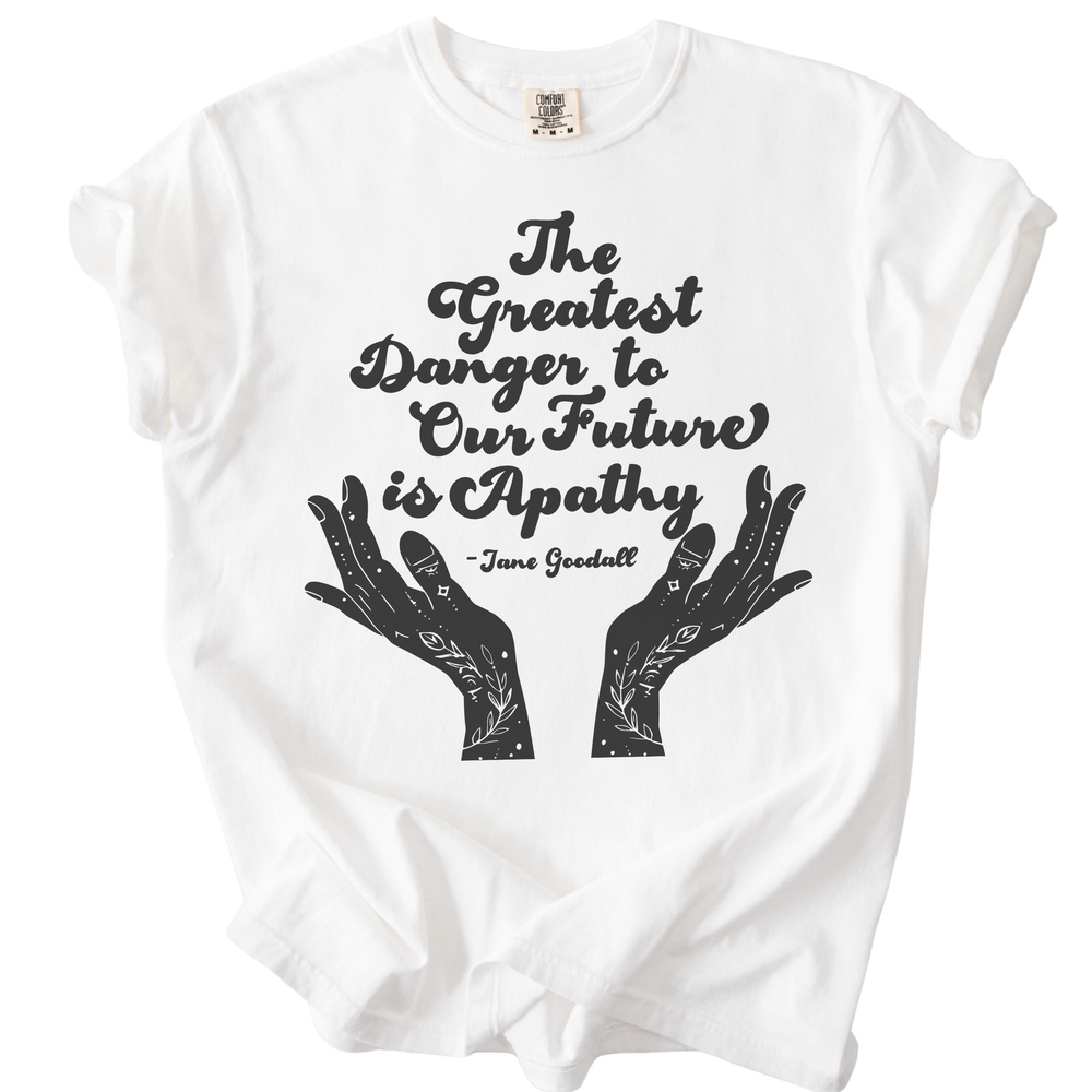 The Greatest Danger to Our Future is Apathy Tee