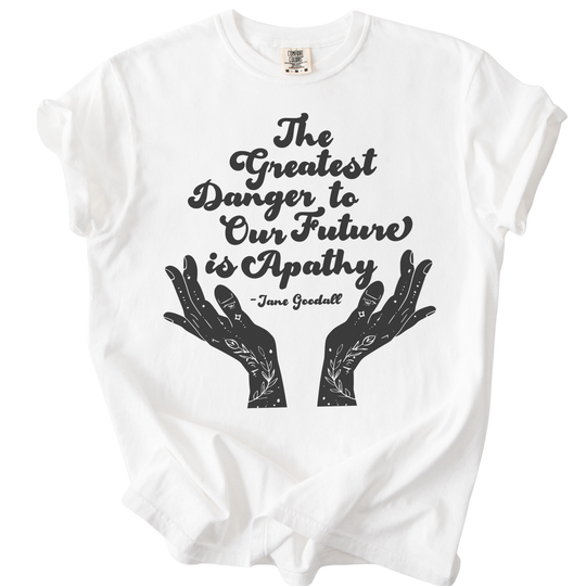 The Greatest Danger to Our Future is Apathy Tee