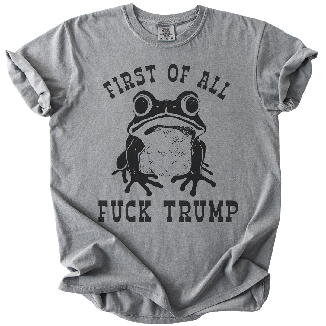 First of All Fuck Trump Frog Tee