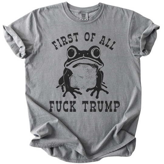 First of All Fuck Trump Frog Tee