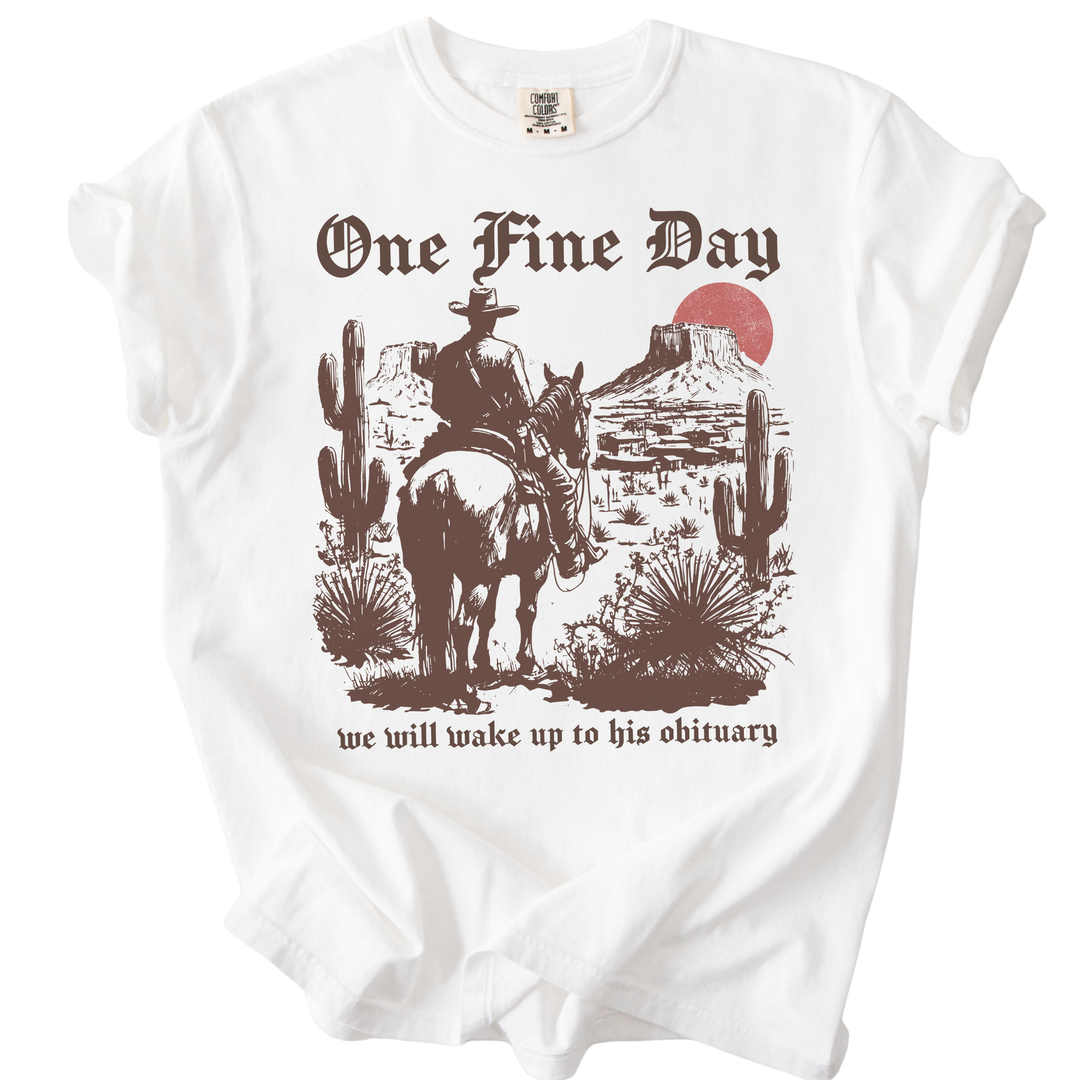One Fine Day We Will Wake Up to His Obituary Tee