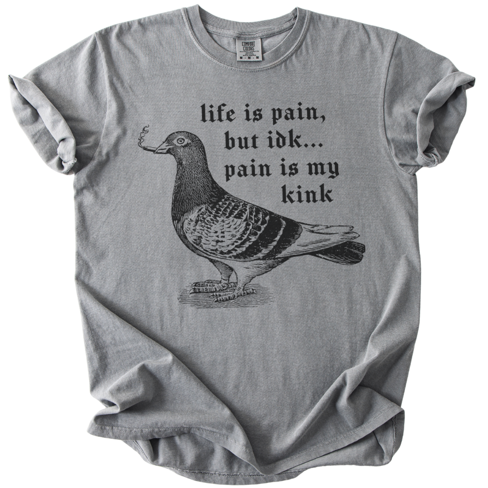 Pigeon Pain is My Kink Tee