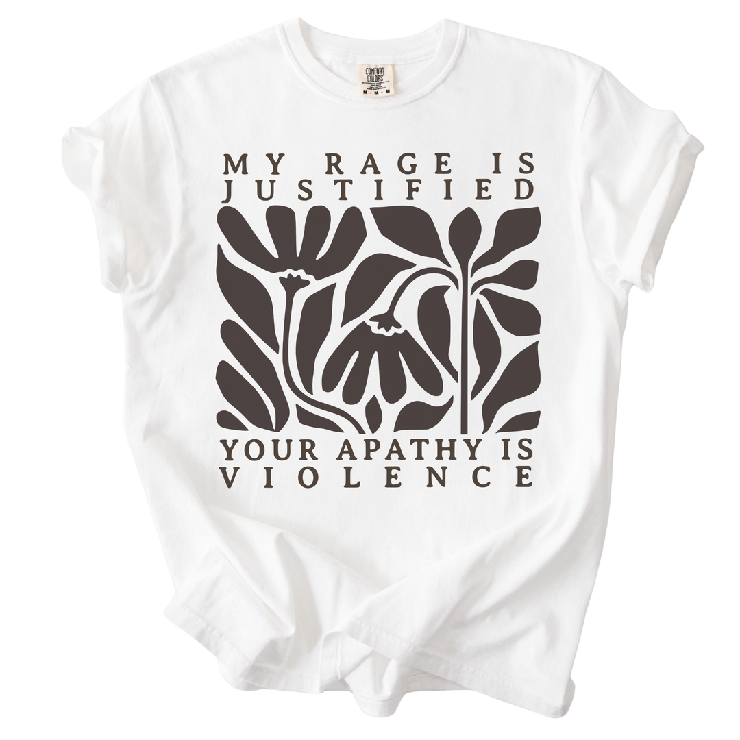 My Rage is Justified Your Apathy is Violence Tee