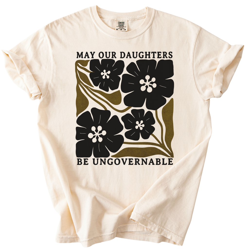 May Our Daughters Be Ungovernable Tee