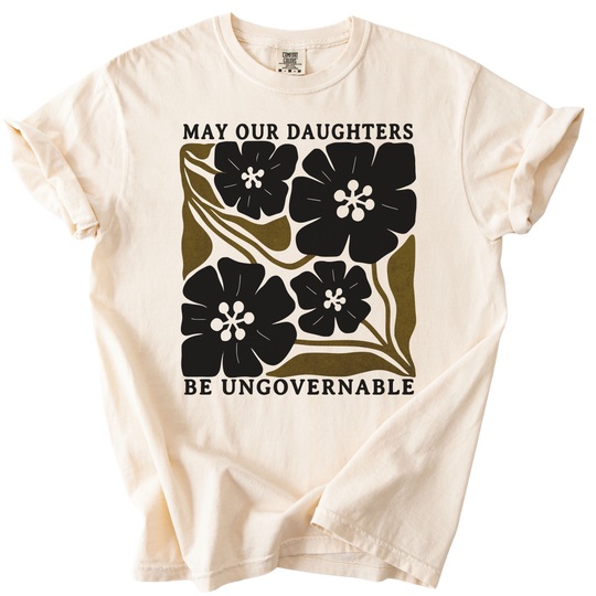 May Our Daughters Be Ungovernable Tee
