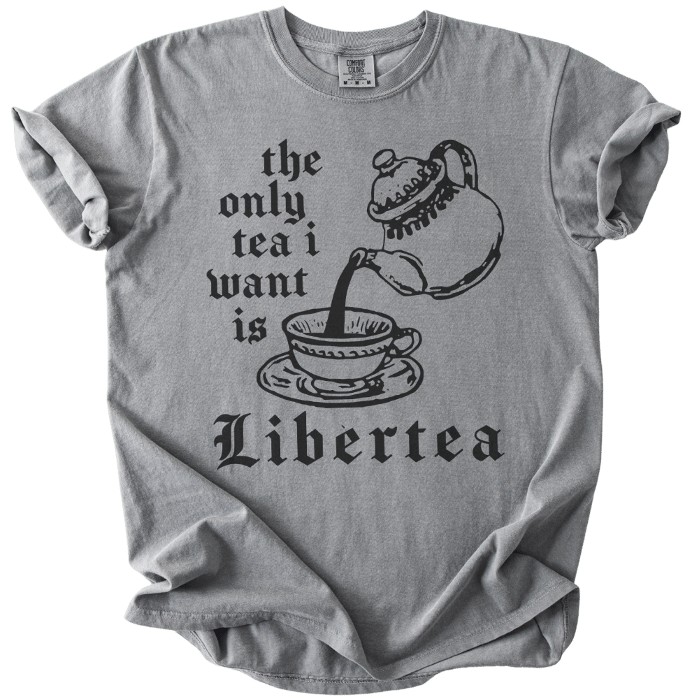 The Only Tea I Want is LiberTEA Tee