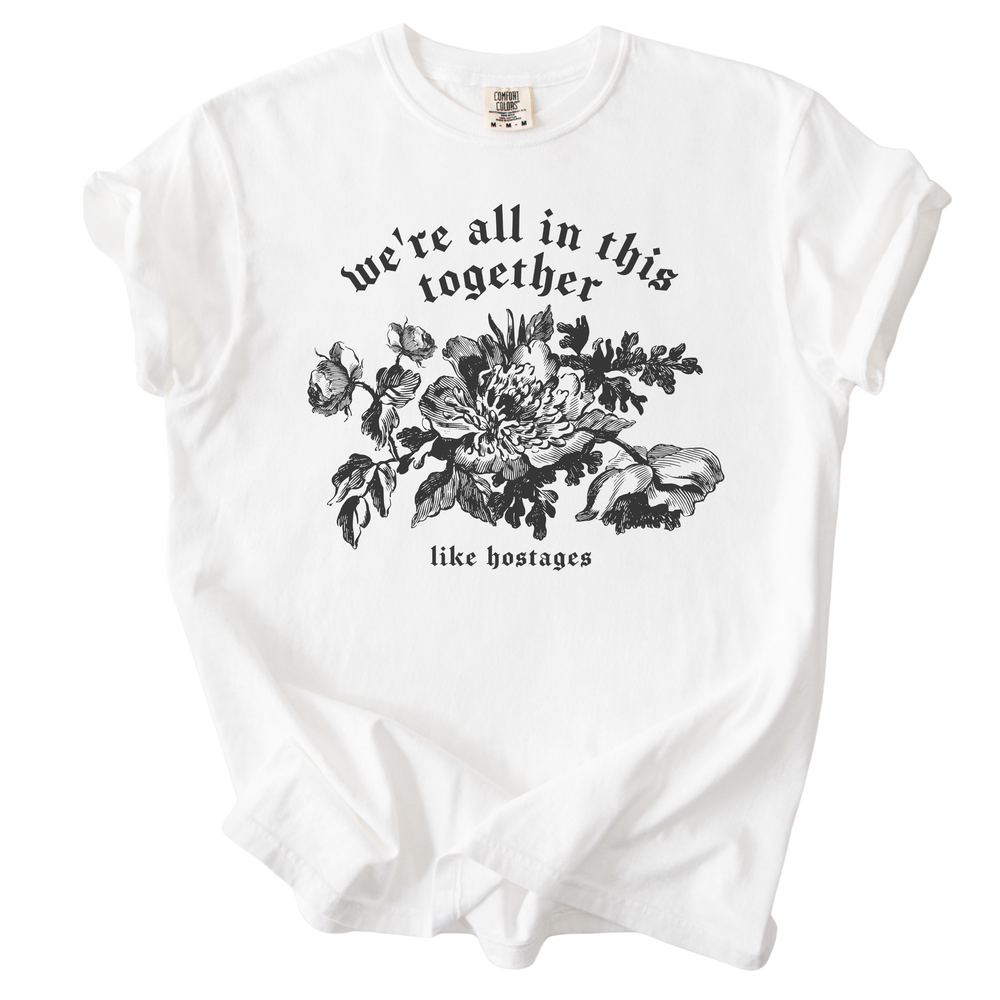 We're All in This Together Like Hostages Tee