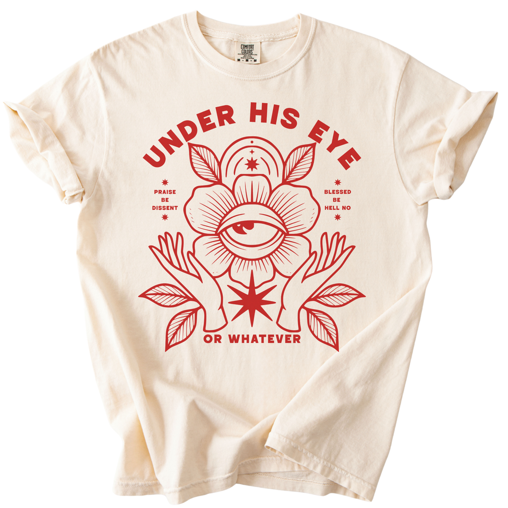 Under His Eye or Whatever Tee