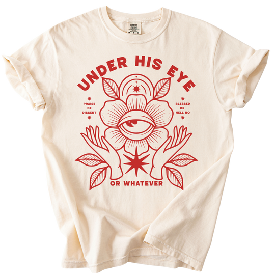 Under His Eye or Whatever Tee