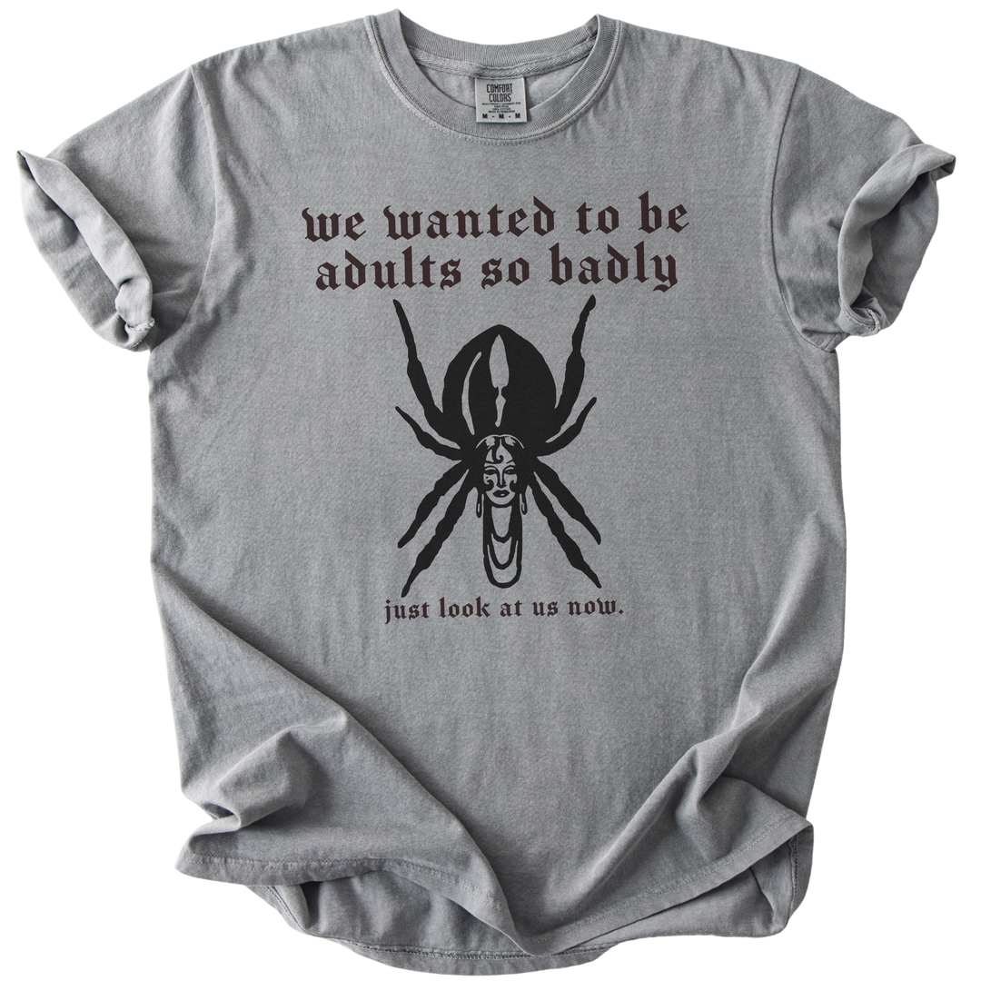 We Wanted to Be Adults So Badly Tee