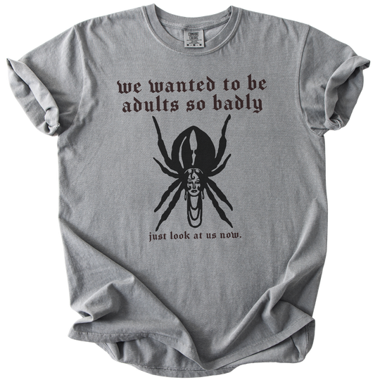 We Wanted to Be Adults So Badly Tee