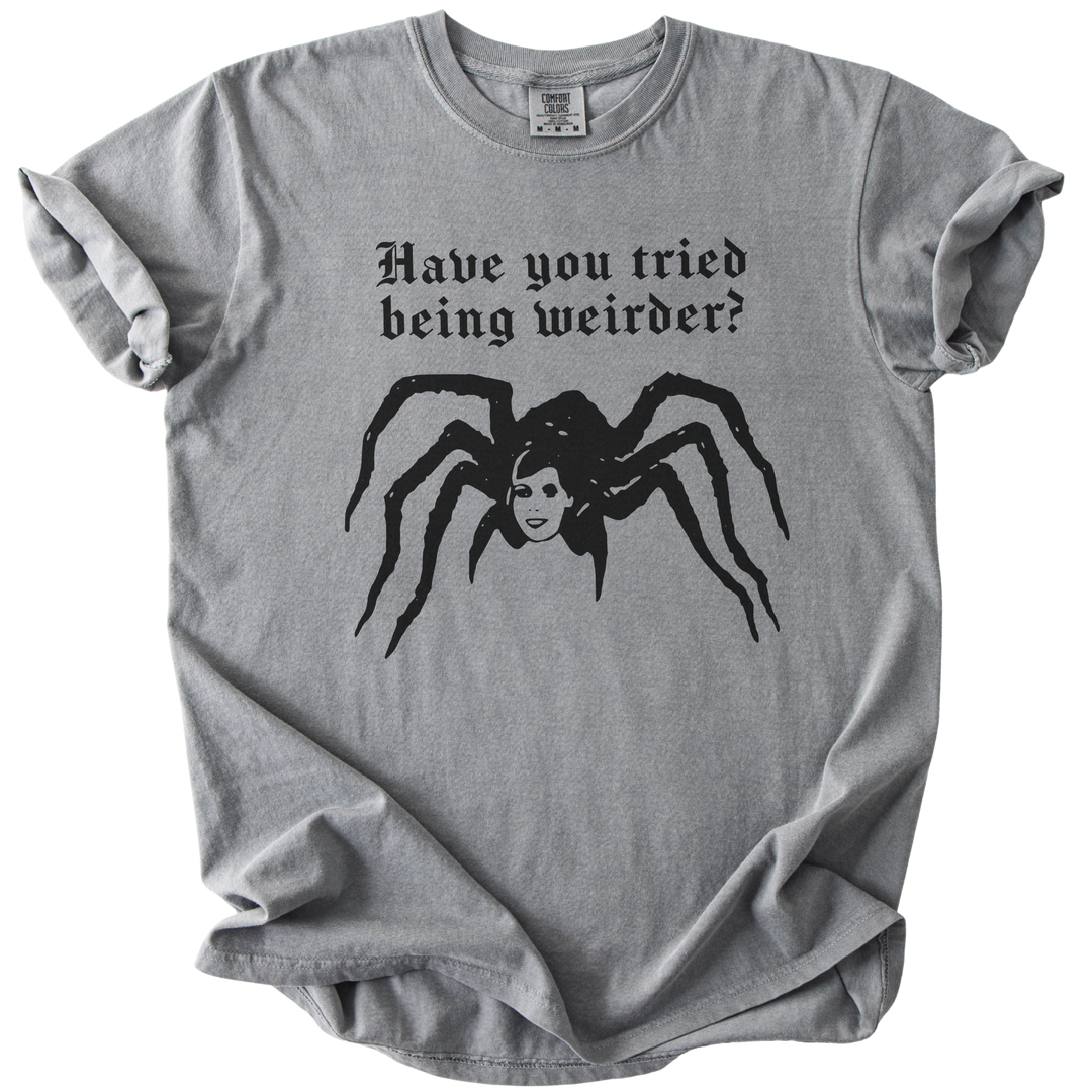 Have You Tried Being Weirder? Spider Tee