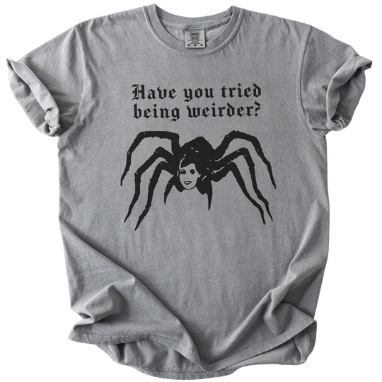 Have You Tried Being Weirder? Spider Tee