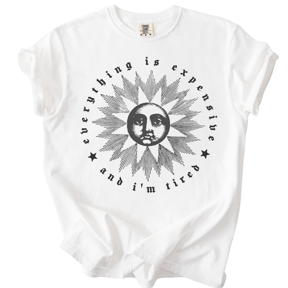 Everything is Expensive and I'm Tired Tee