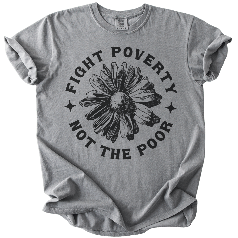 Fight Poverty Not The Poor Tee
