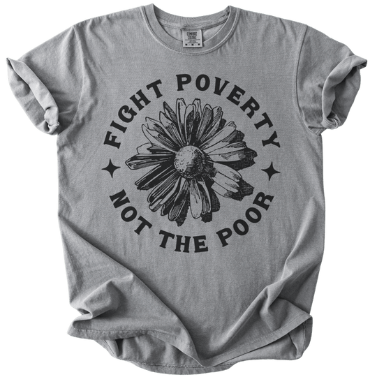 Fight Poverty Not The Poor Tee