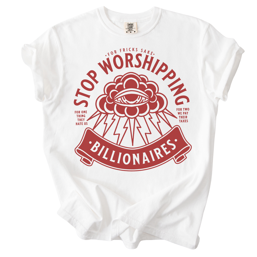 Stop Worshipping Billionaires Tee