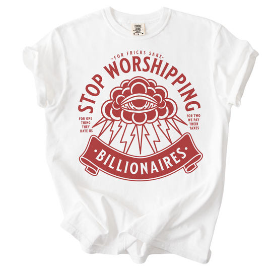 Stop Worshipping Billionaires Tee