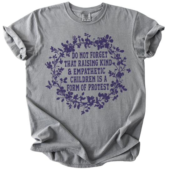 Raising Kind &amp; Empathetic Children is Protest Tee