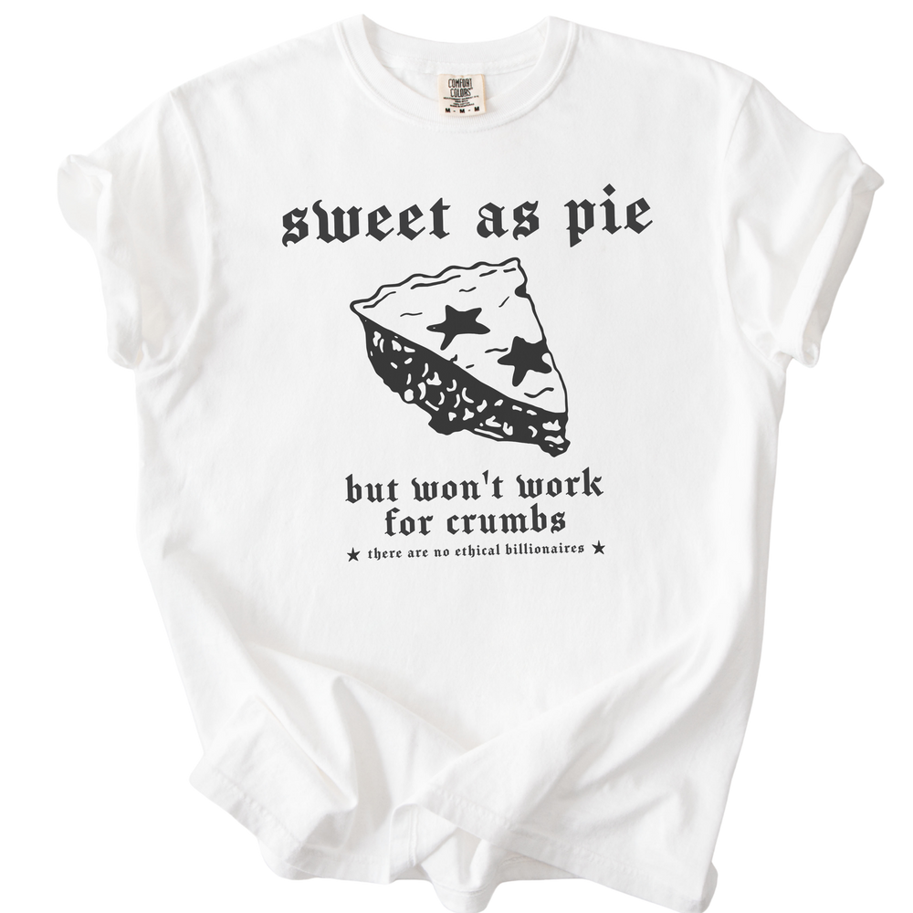 Sweet As Pie But Won't Work For Crumbs Tee