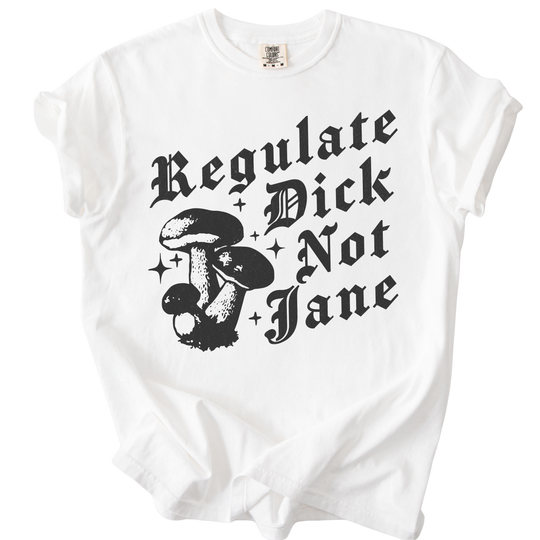 Regulate Dick Not Jane Tee