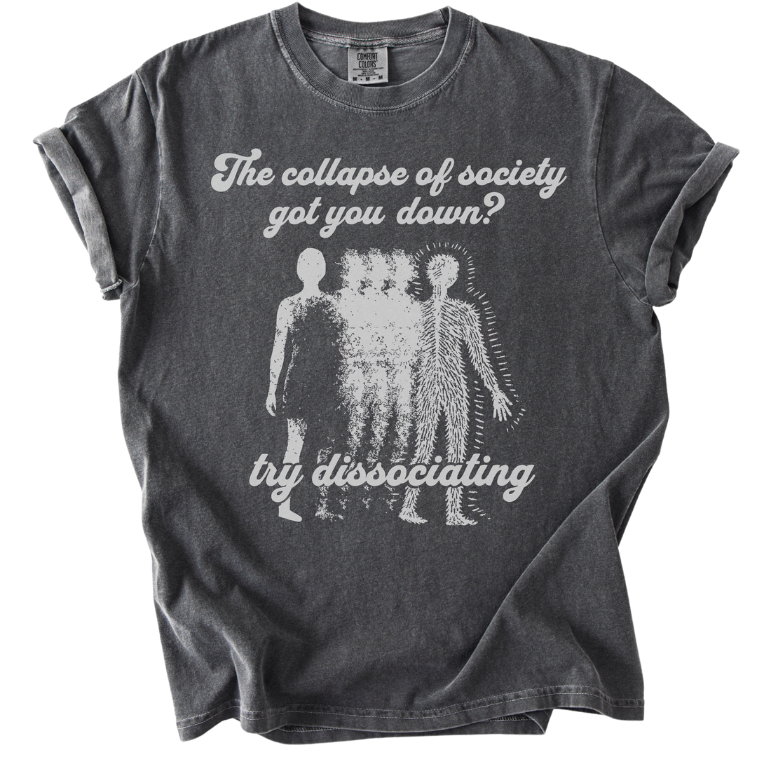 Collapse of Society Got You Down? Try Dissociating Tee