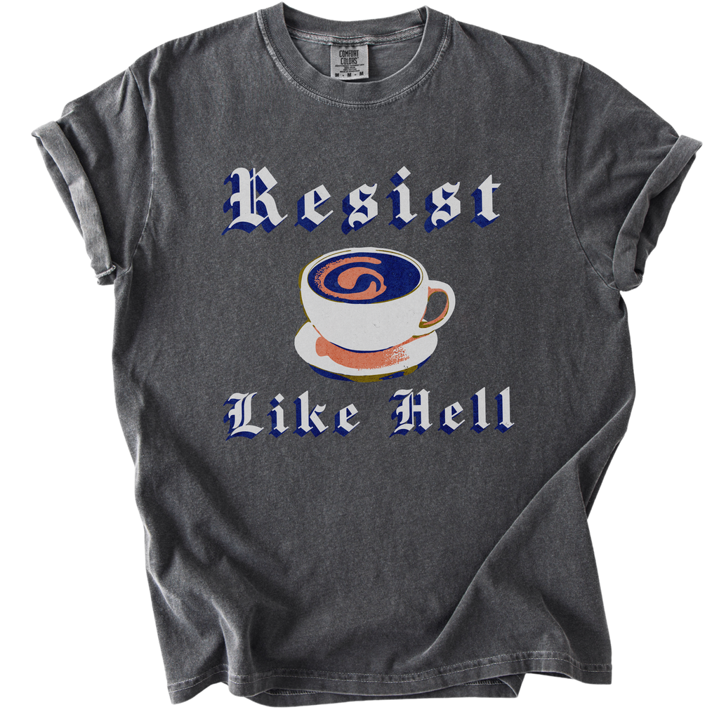 Resist Like Hell Coffee Tee