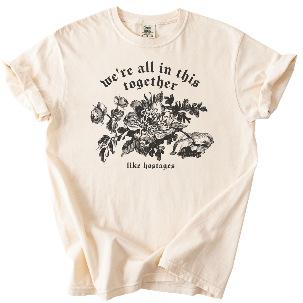 We're All in This Together Like Hostages Tee