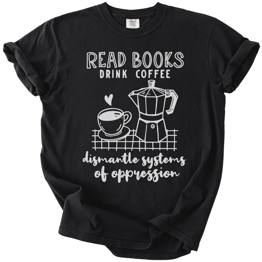 Read Books Drink Coffee Dismantle Systems Tee