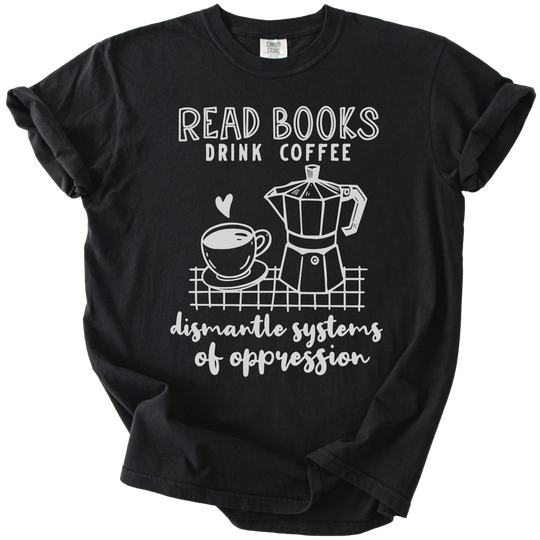 Read Books Drink Coffee Dismantle Systems Tee