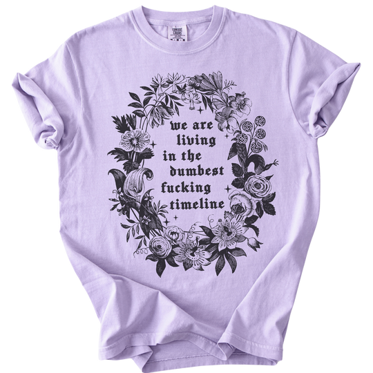 We Are Living in The Dumbest Fucking Timeline Tee