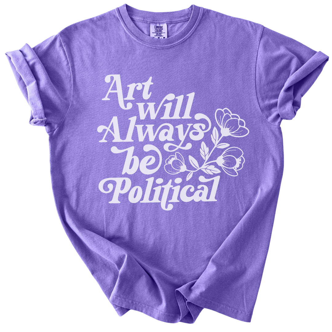 Art Will Always Be Political Tee