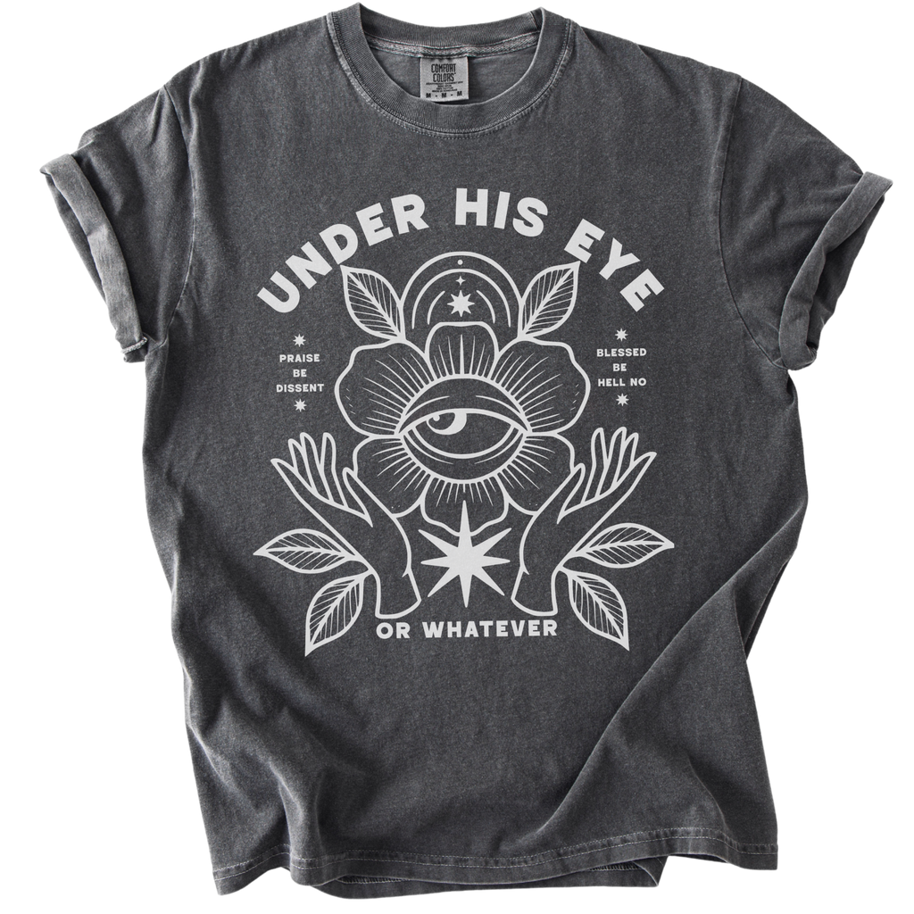 Under His Eye or Whatever Tee
