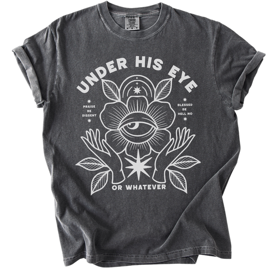 Under His Eye or Whatever Tee