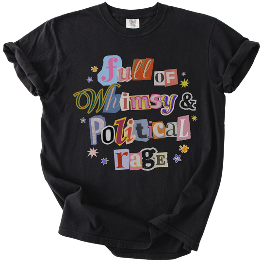 Full of Whimsy &amp; Political Rage Tee