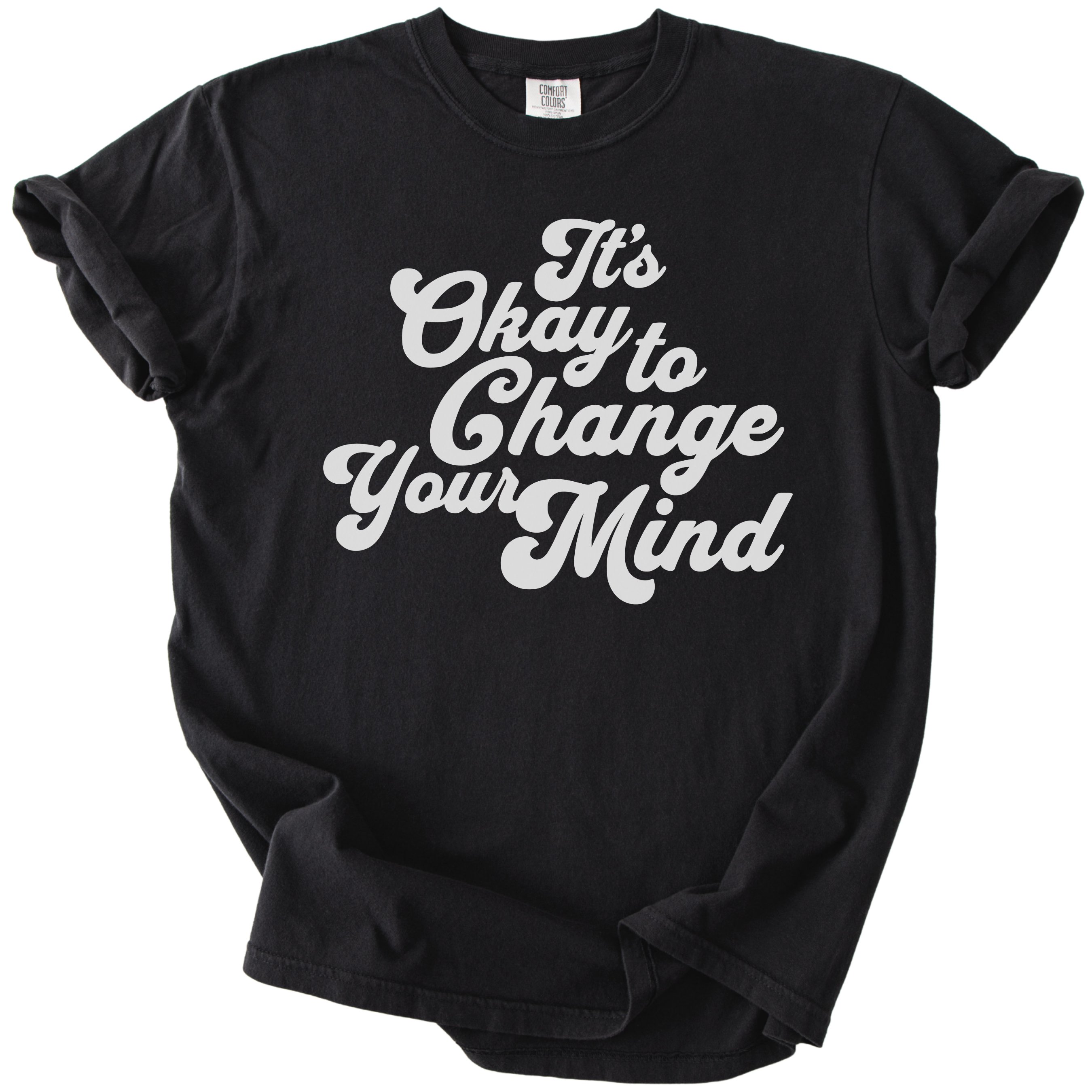 It's Okay to Change Your Mind Tee