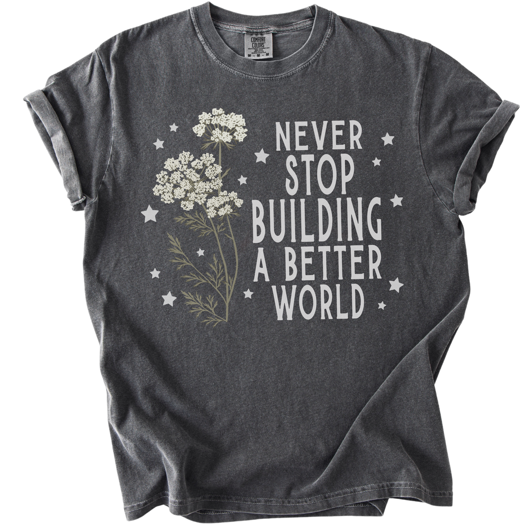 Never Stop Building A Better World Tee