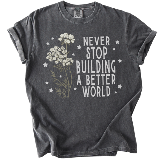 Never Stop Building A Better World Tee