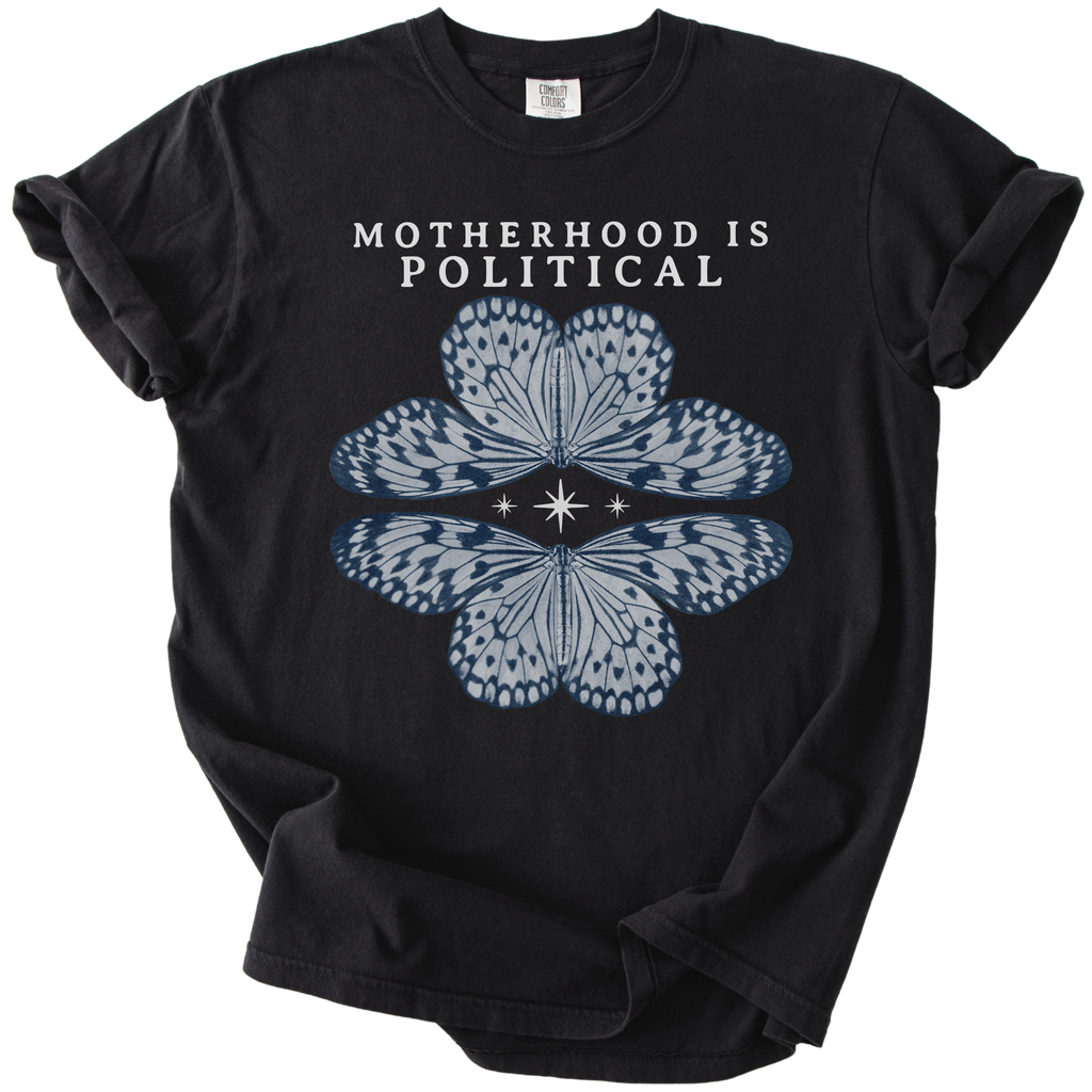 Motherhood is Political Tee