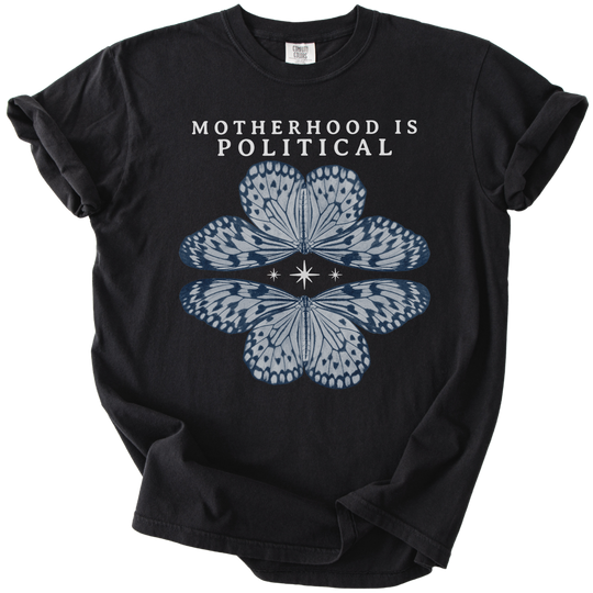 Motherhood is Political Tee