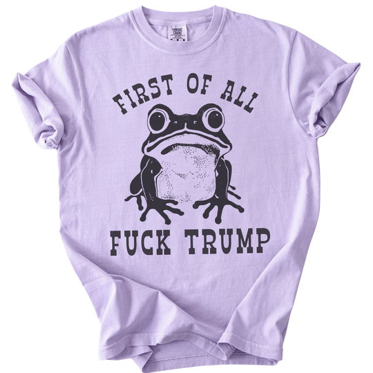 First of All Fuck Trump Frog Tee