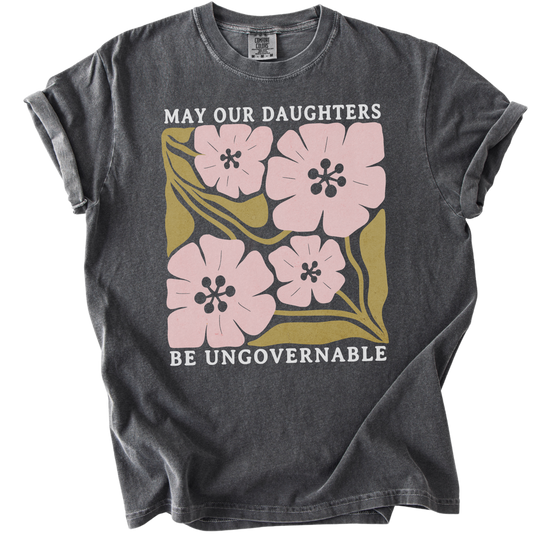 May Our Daughters Be Ungovernable Tee