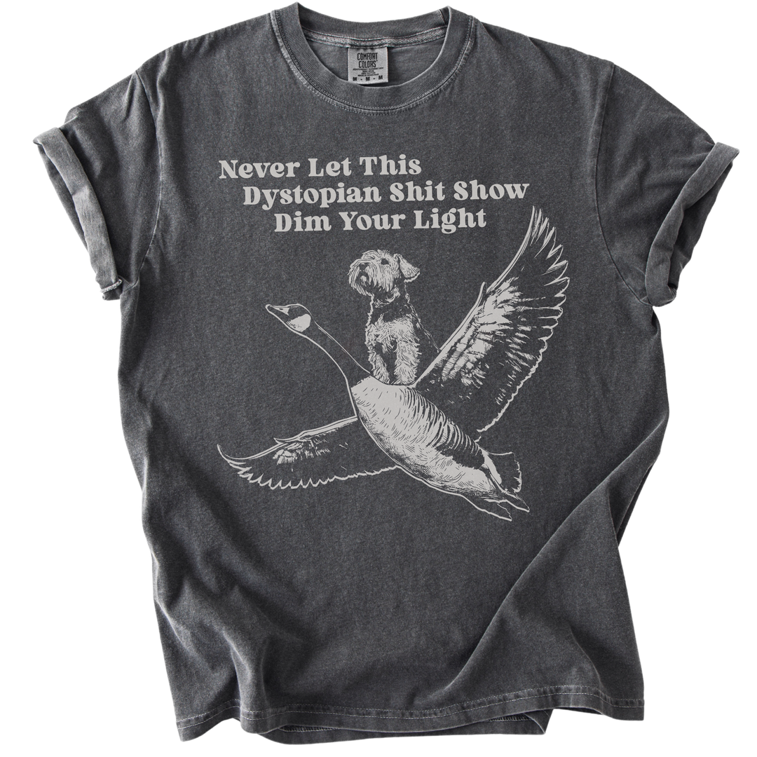 Never Let This Dystopian Shit Show Dim Your Light Tee