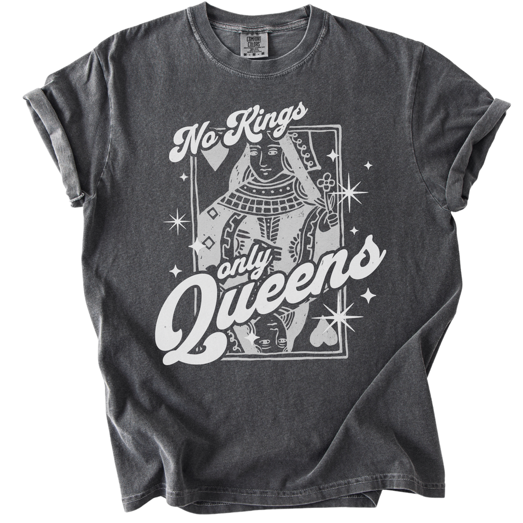 No Kings Only Queens Tee