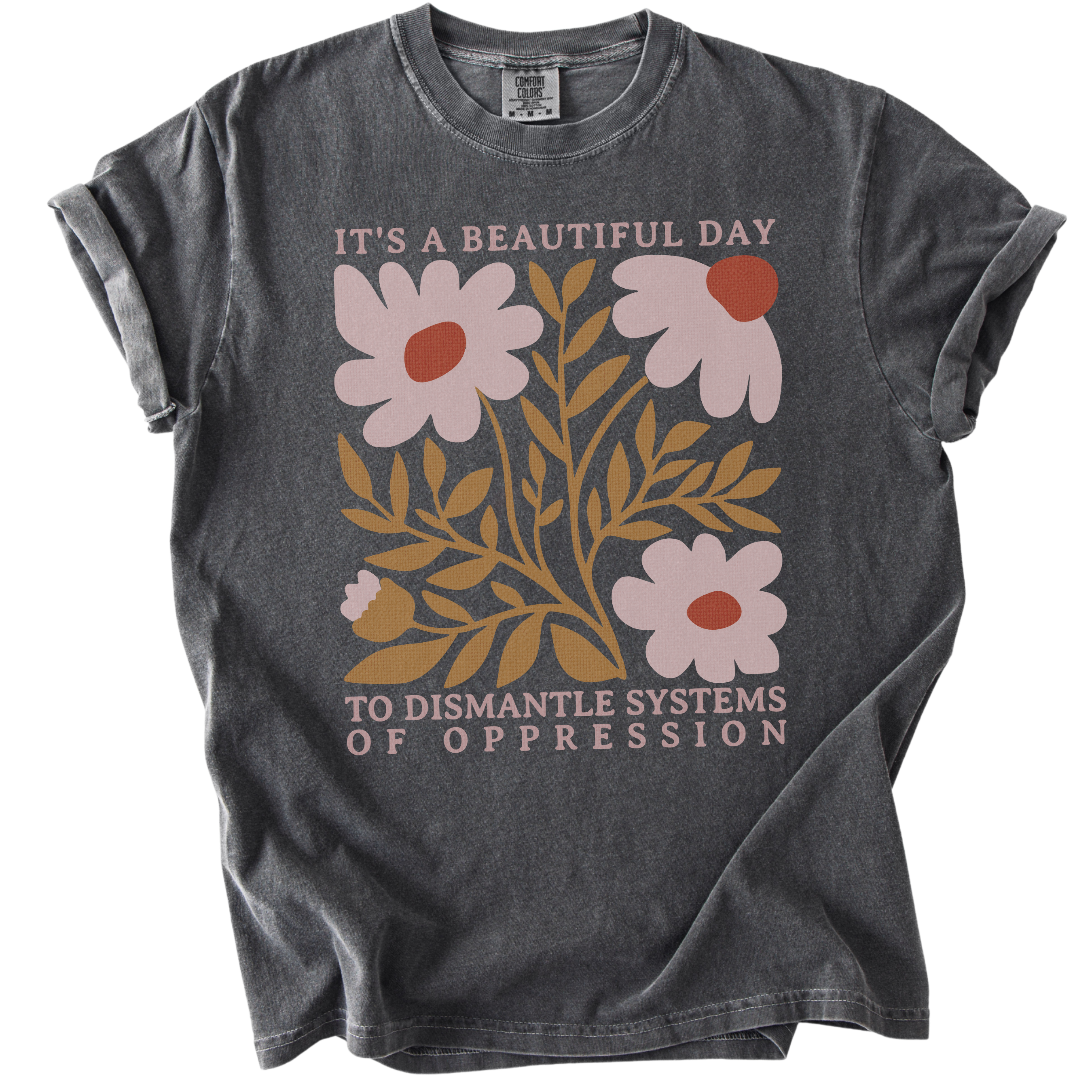 Floral It's A Beautiful Day to Dismantle Systems of Oppression Tee